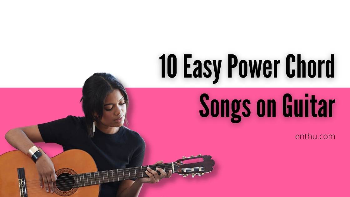 10 Easy Power Chord Songs On Guitar EnthuZiastic