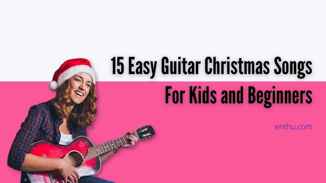 15 Easy Guitar Christmas Songs for Kids and Beginners