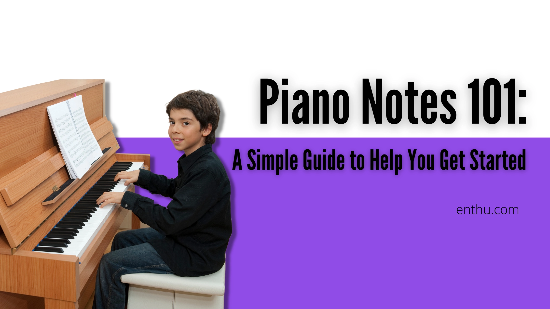 Piano Notes 101: A Simple Guide to Help You Get Started