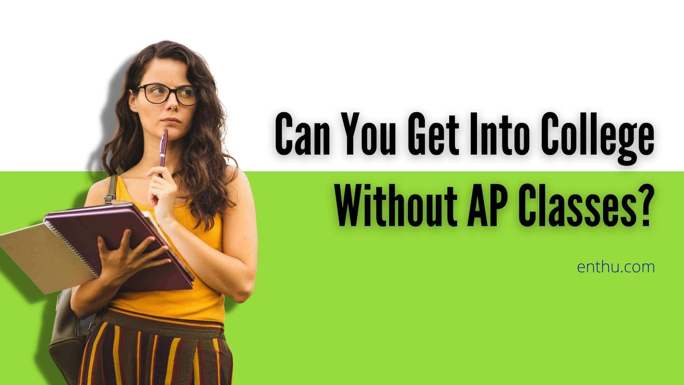 Can You Get Into College Without AP Classes?