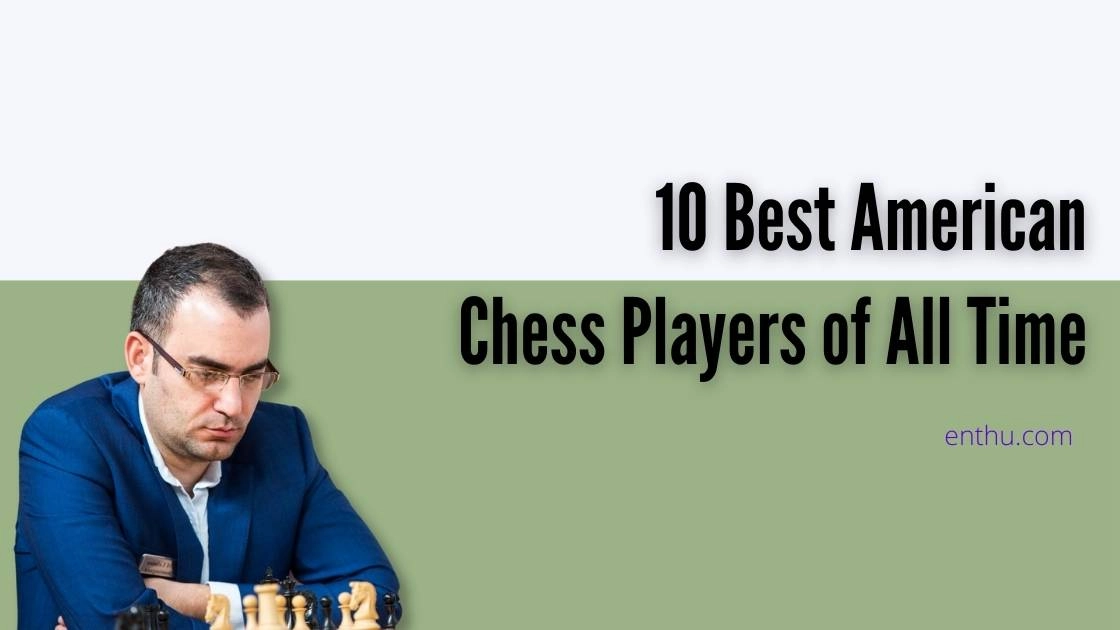 10 Best American Chess Players of All Time