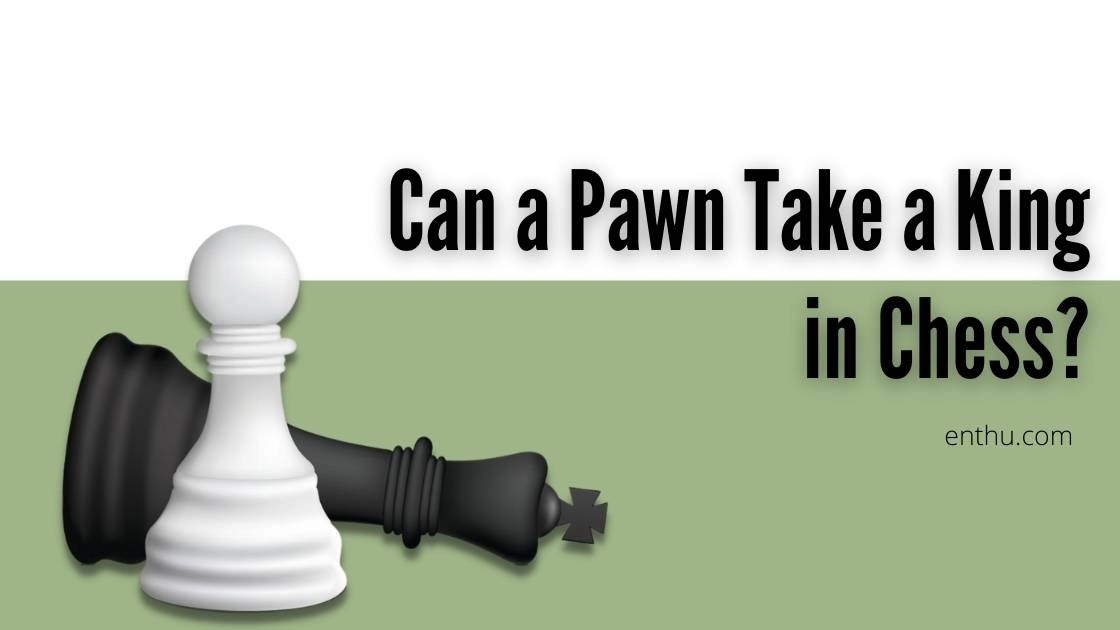 Can a Pawn Take a King in Chess? 