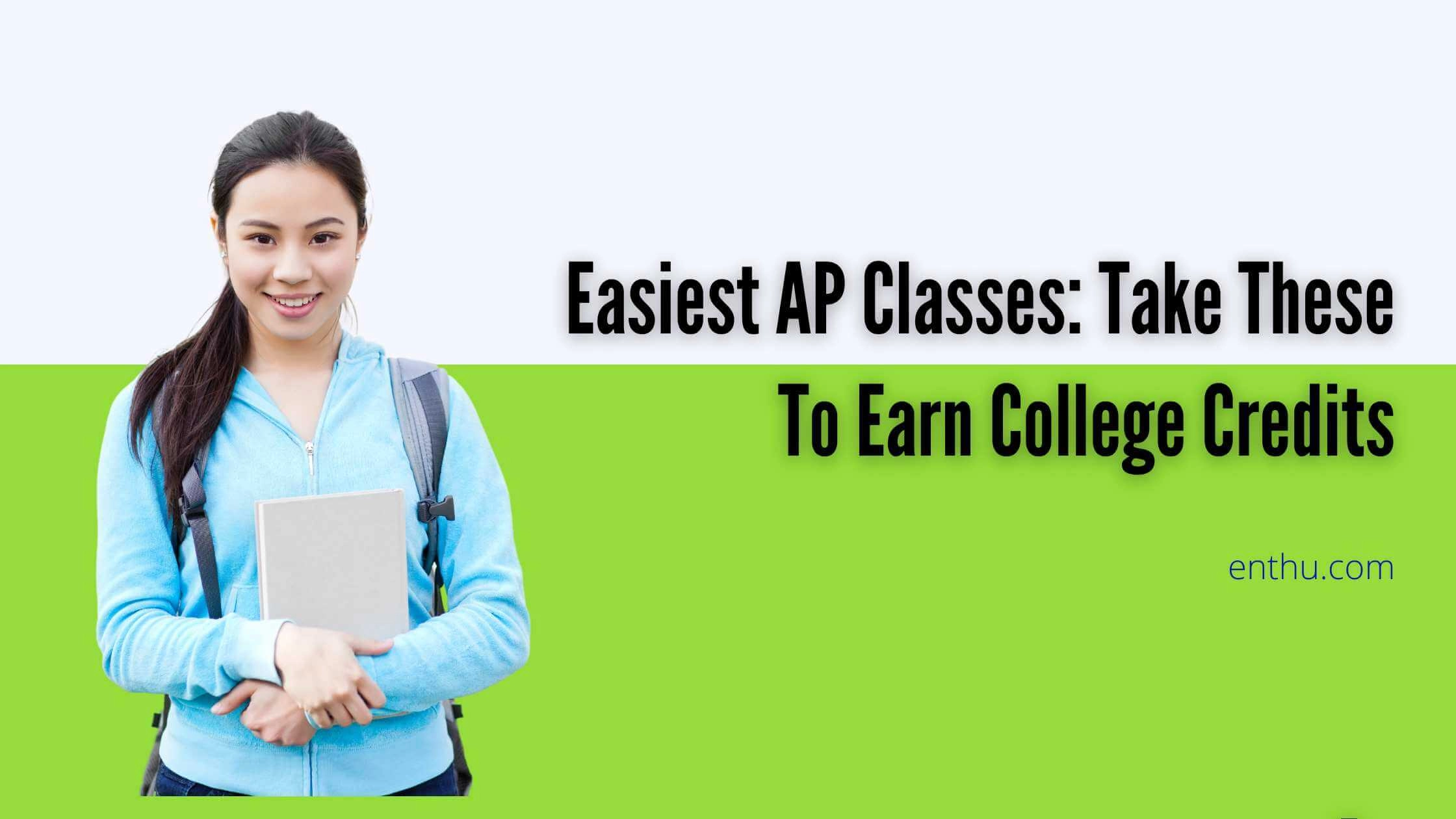 Easiest AP Classes: Take These To Earn College Credits 