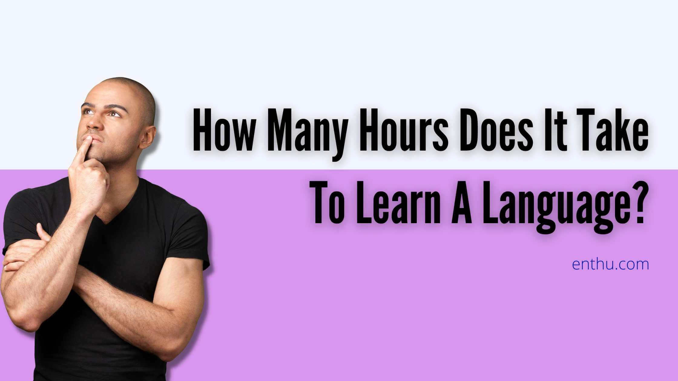 How Many Hours Does It Take To Learn A Language?