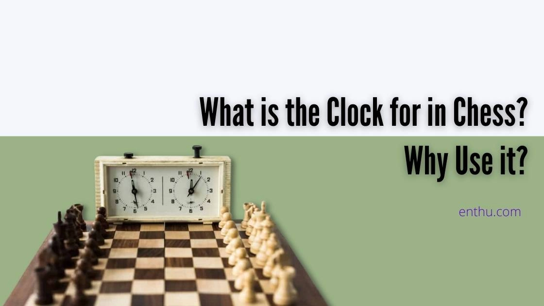 What is the Clock for in Chess? Why Use it? 