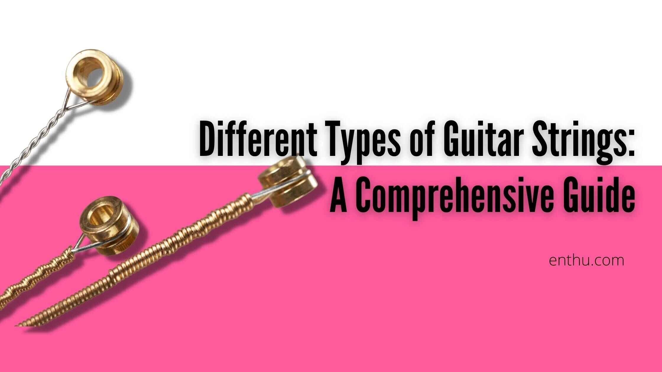 Different Types of Guitar Strings: A Comprehensive Guide