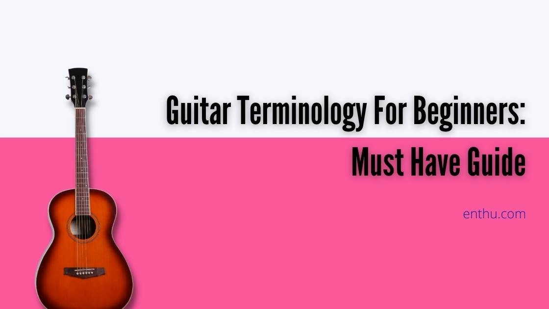 Guitar Terminology For Beginners: Must-Have Guide