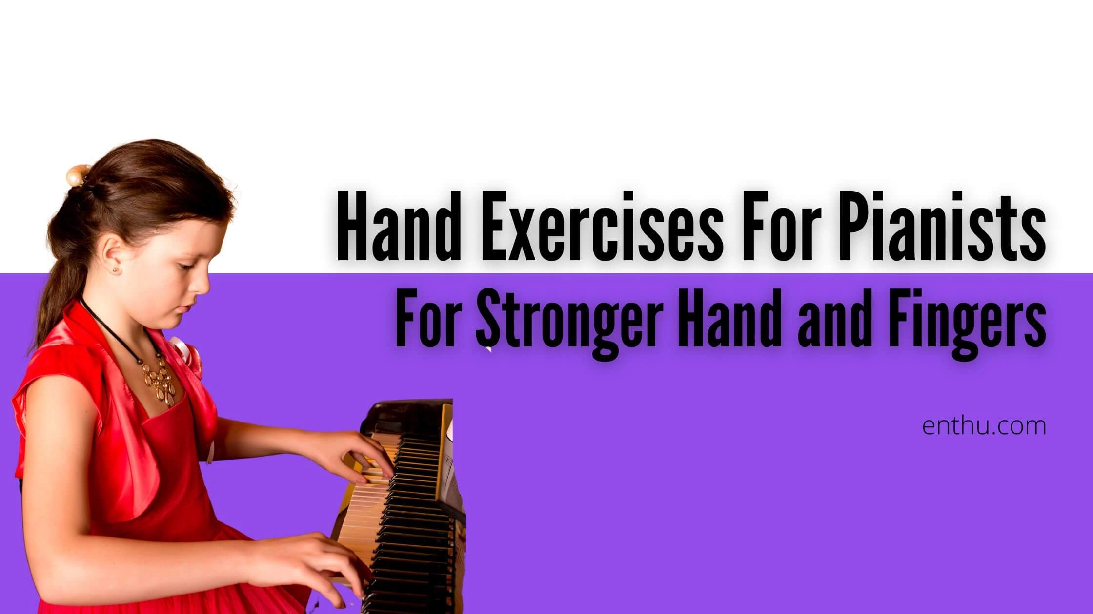 Hand Exercises for Pianists for Stronger Hands and Fingers