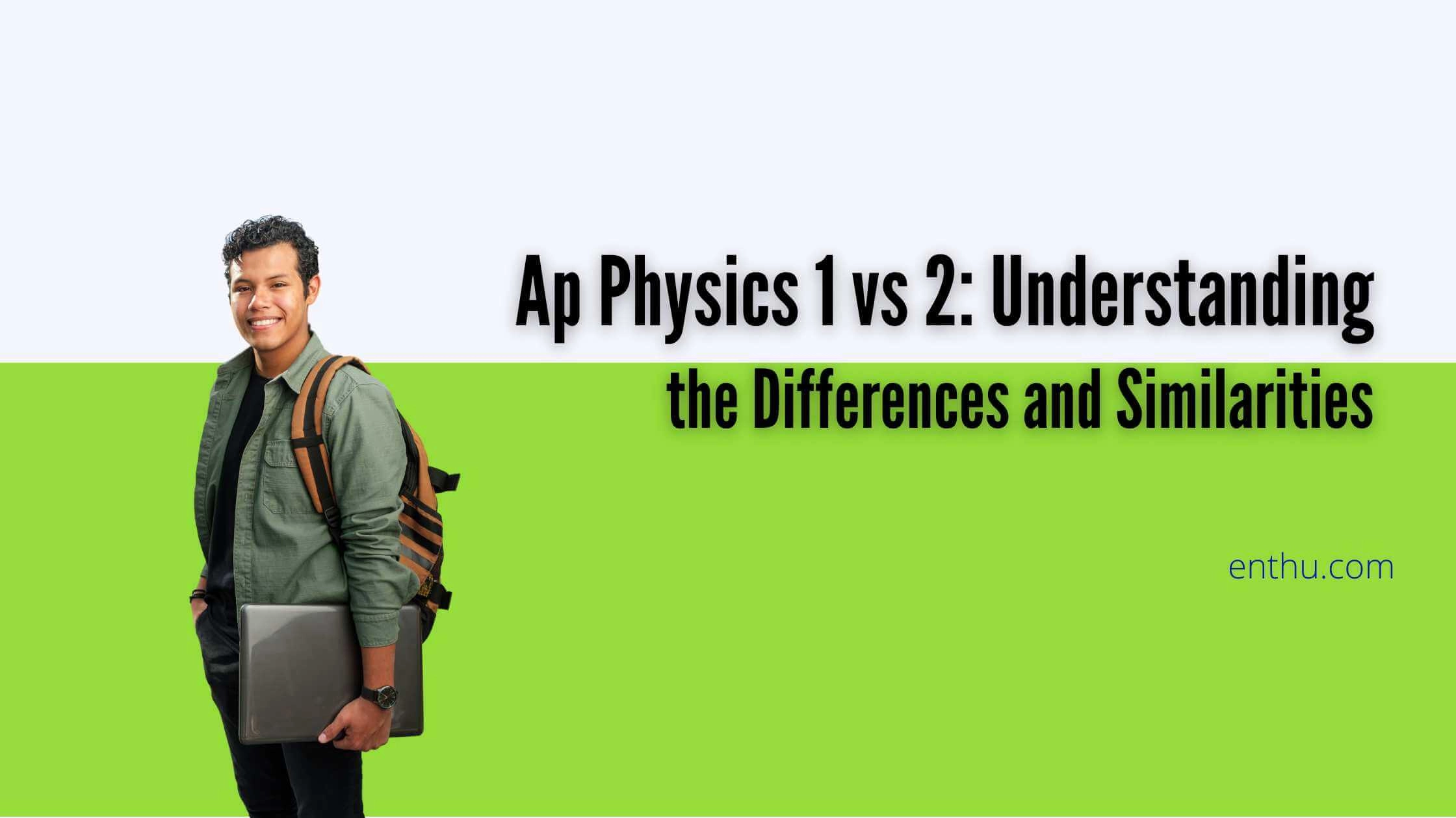 AP Physics 1 vs 2: Understanding the Differences and Similarities 