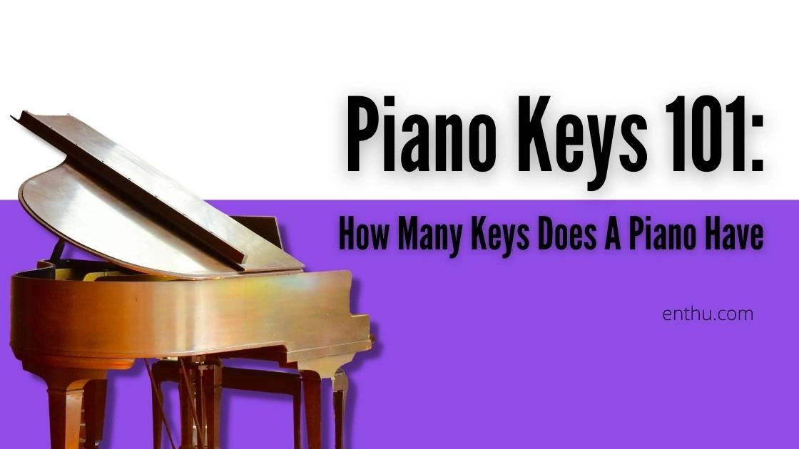 Piano Keys 101: How Many Keys Does A Piano Have