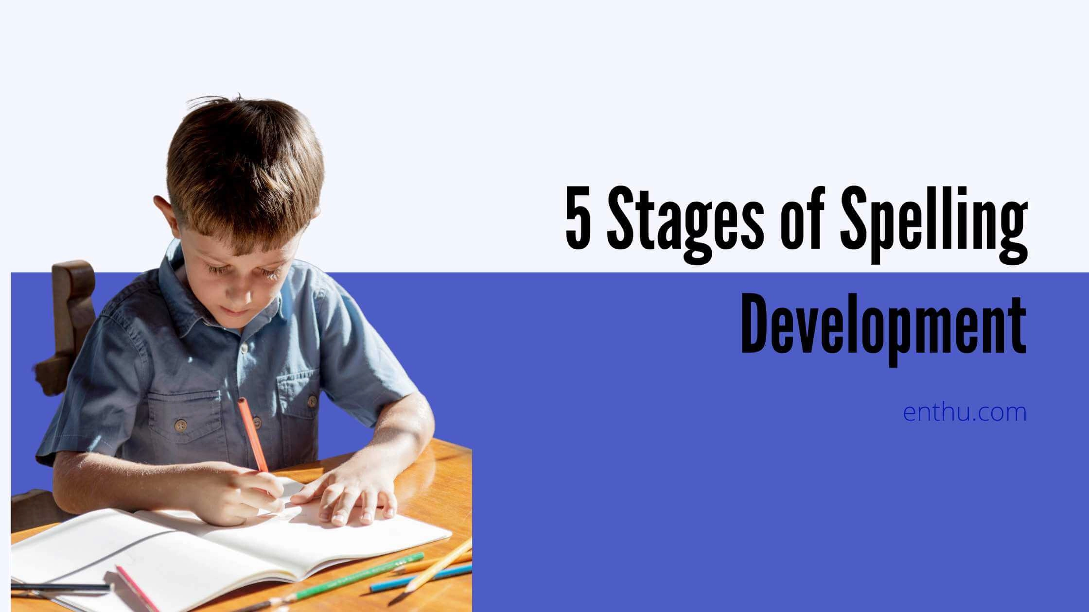 5 Stages of Spelling Development