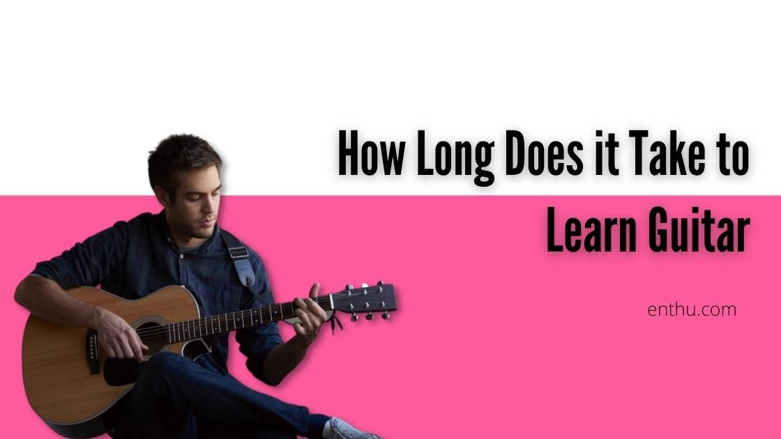 How Long Does it Take to Learn Guitar