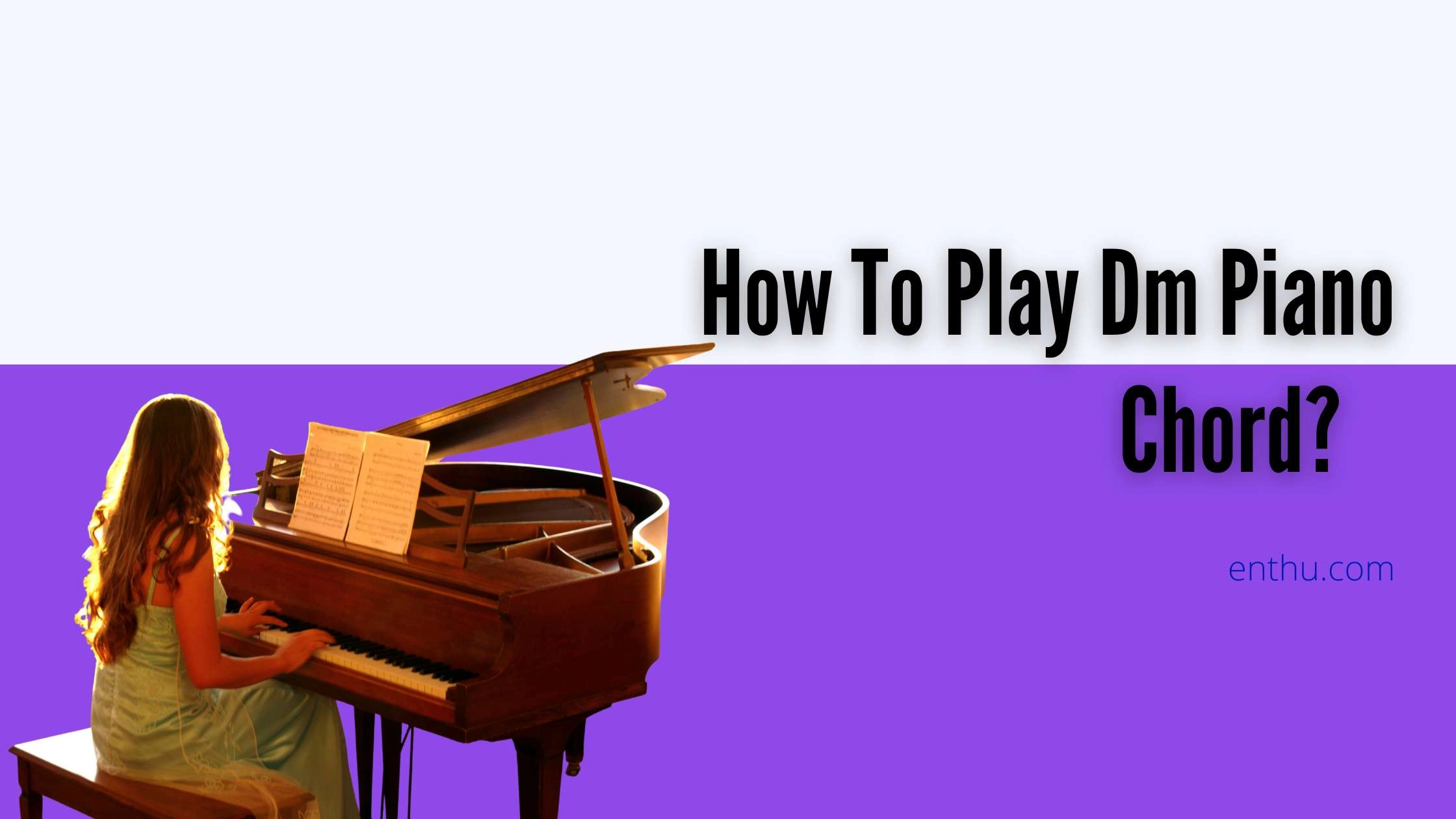 How To Play Dm Piano Chord?