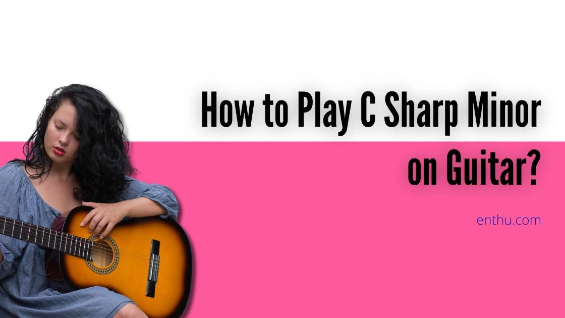 How to Play C Sharp Minor on Guitar?