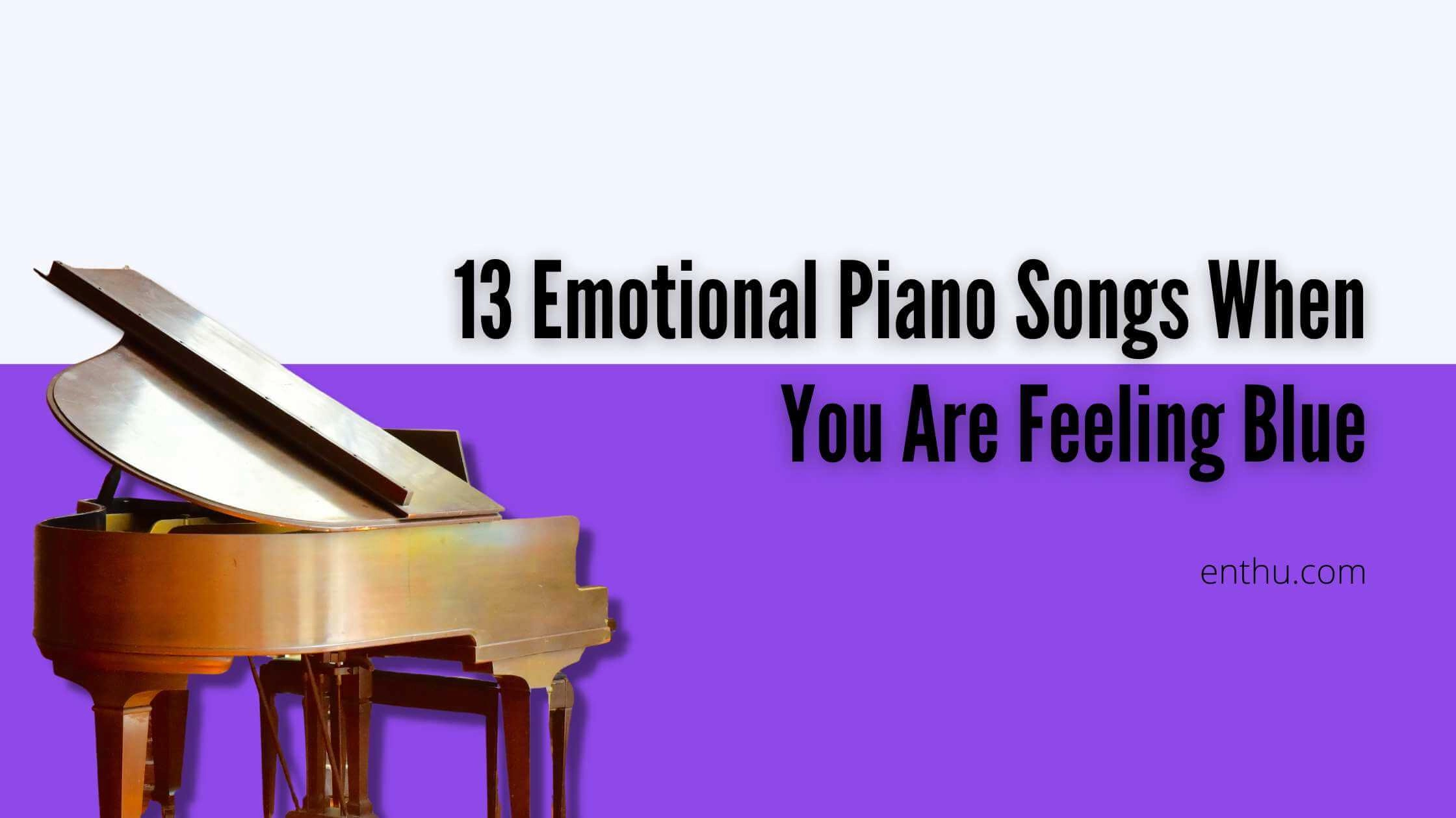 13 Emotional Piano Songs When You Are Feeling Blue