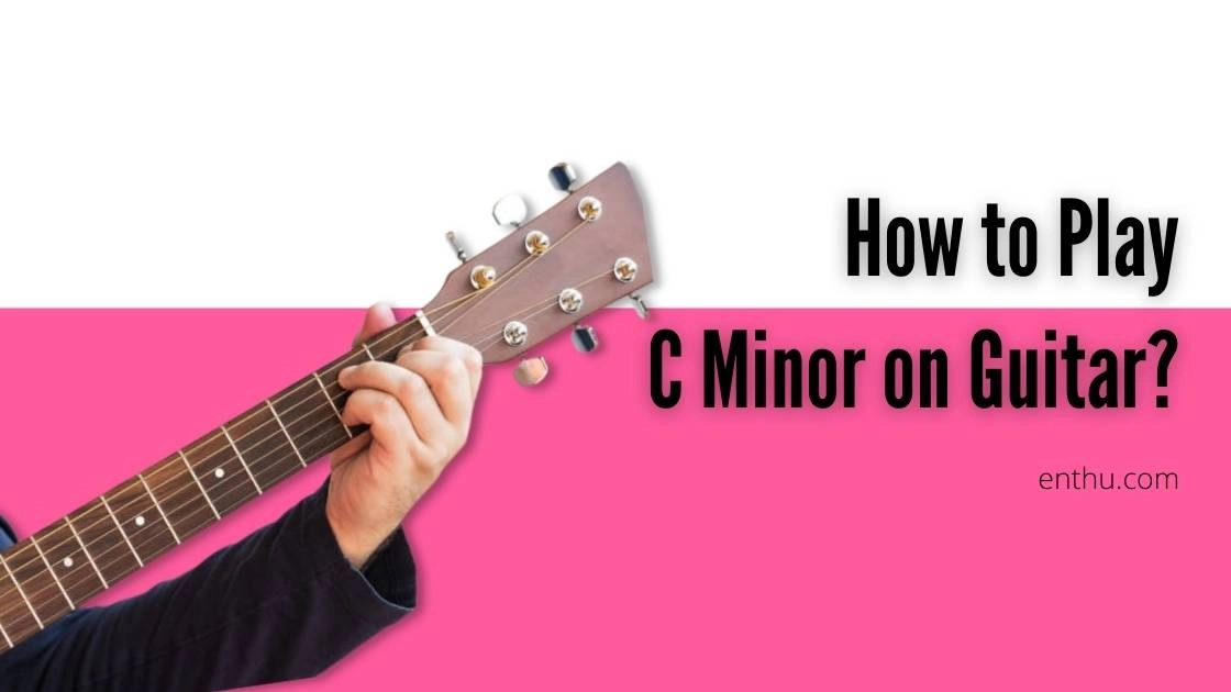 How to Play C Minor on Guitar?