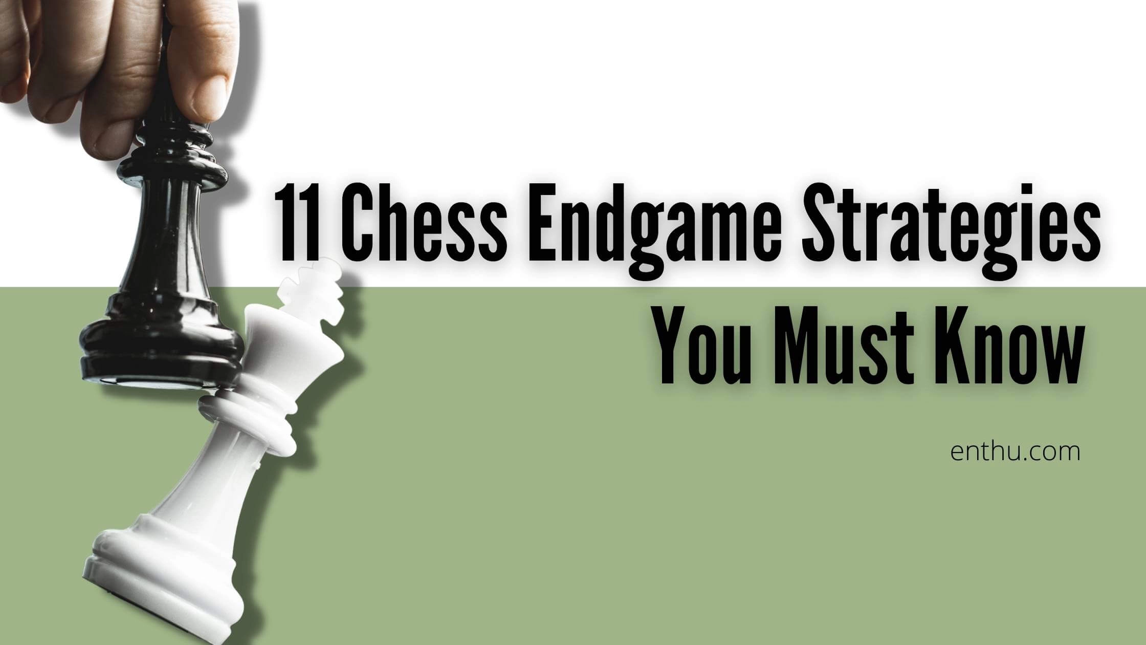 11 Chess Endgame Strategies You Must Know 