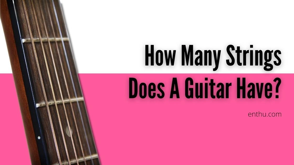 How Many Strings Does A Guitar Have?