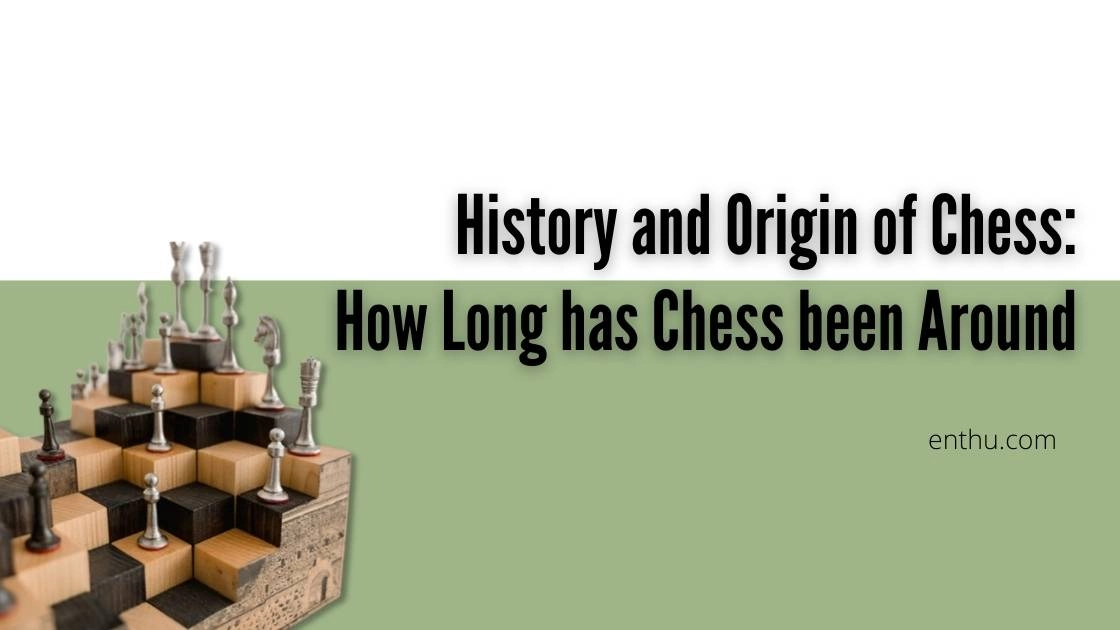 History and Origin of Chess: How Long has Chess been Around