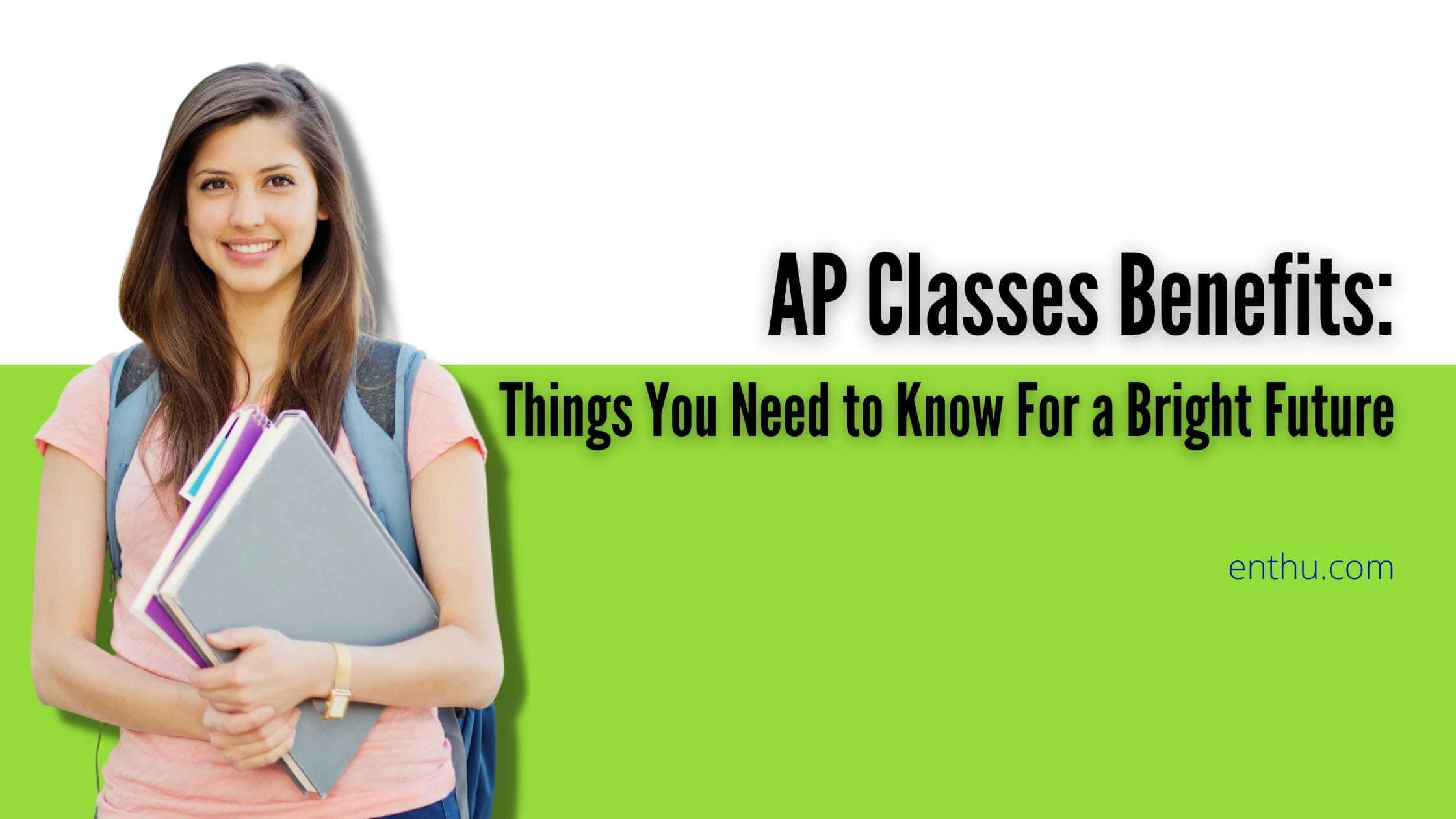 AP Classes Benefits: Things You Need to Know for a Bright Future