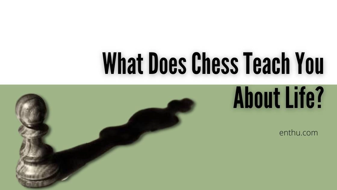 What Does Chess Teach You About Life?