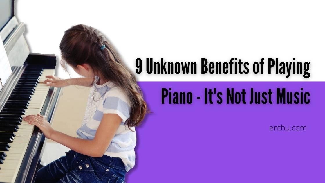 9 Unknown Benefits of Playing Piano - It's Not Just Music