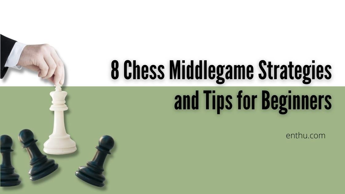 8 Chess Middlegame Strategies and Tips for Beginners