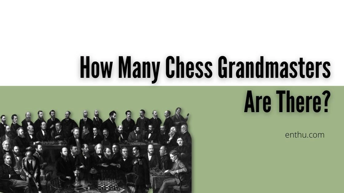 How Many Chess Grandmasters Are There? 