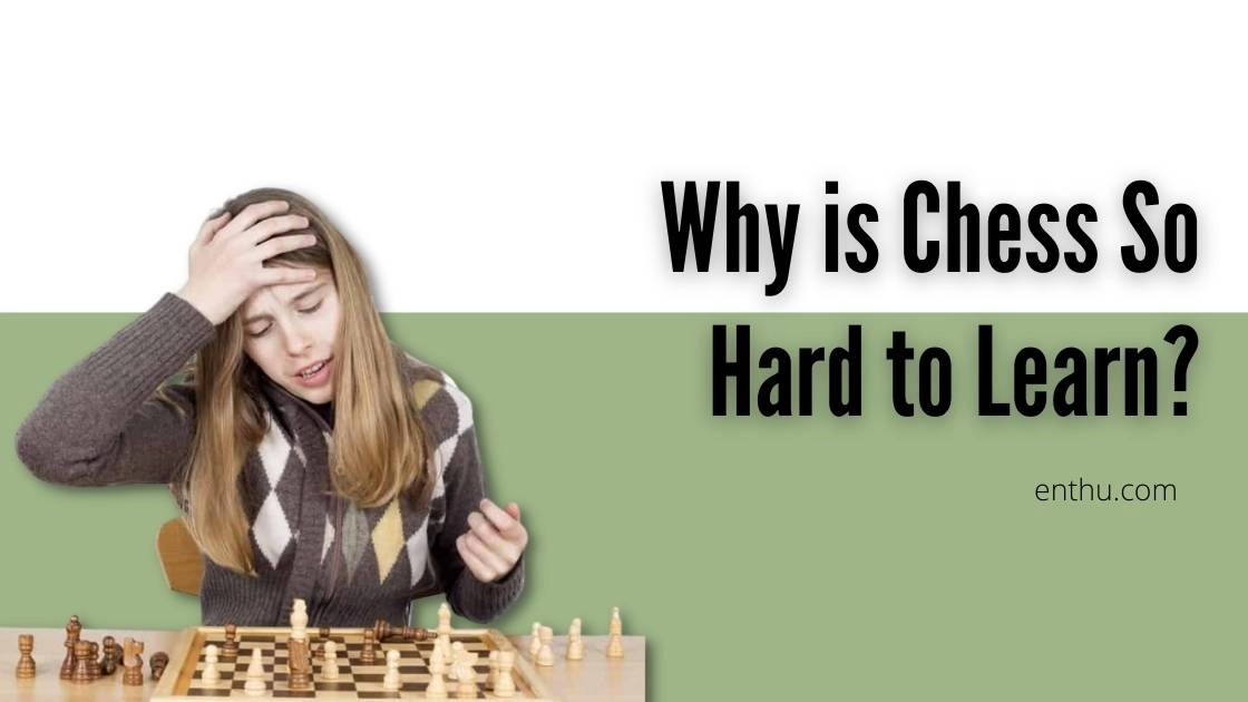 Why is Chess So Hard to Learn?