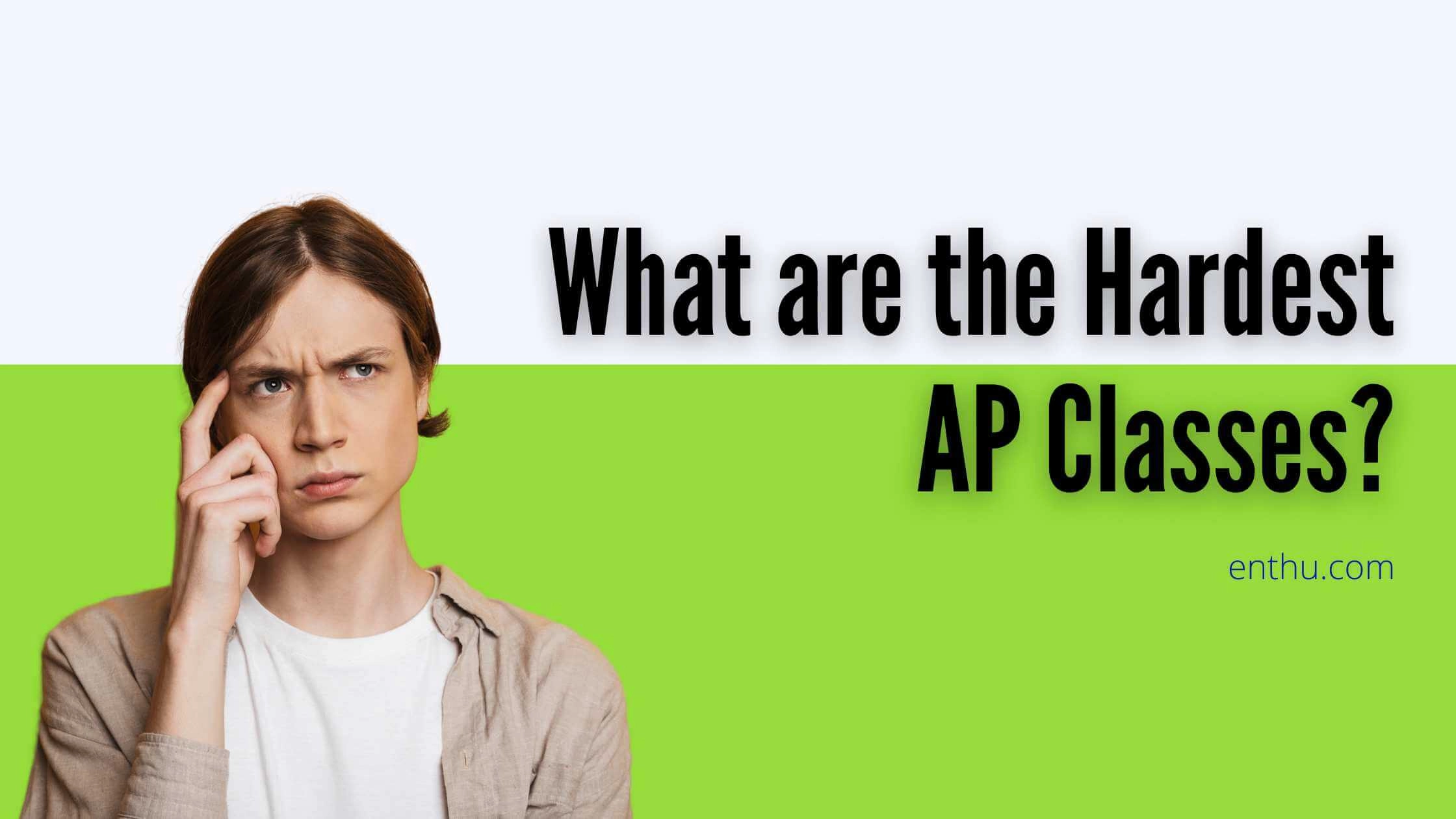 What are the Hardest AP Classes? 