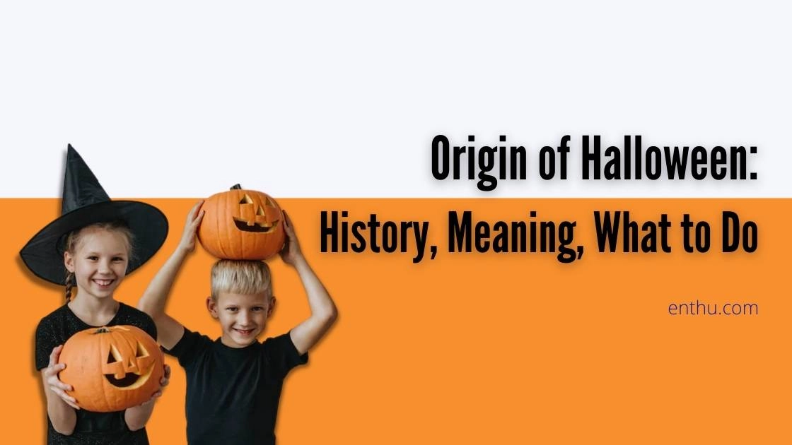 Origin of Halloween: History, Meaning, What to Do