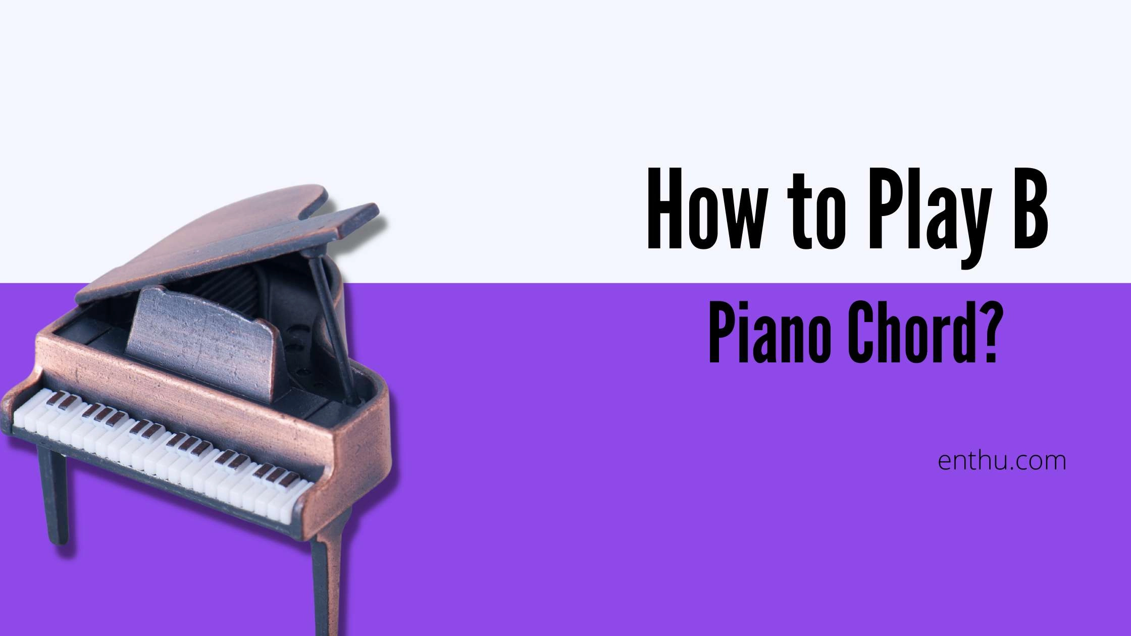 How to Play B Piano Chord?