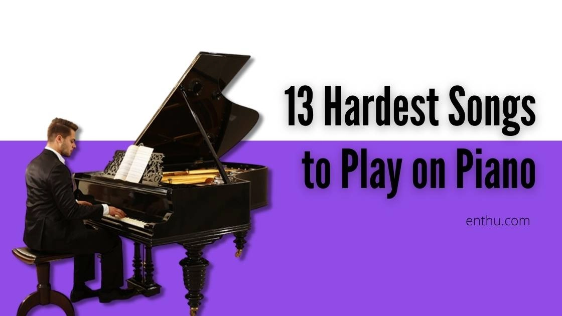 13 Hardest Songs to Play on Piano 