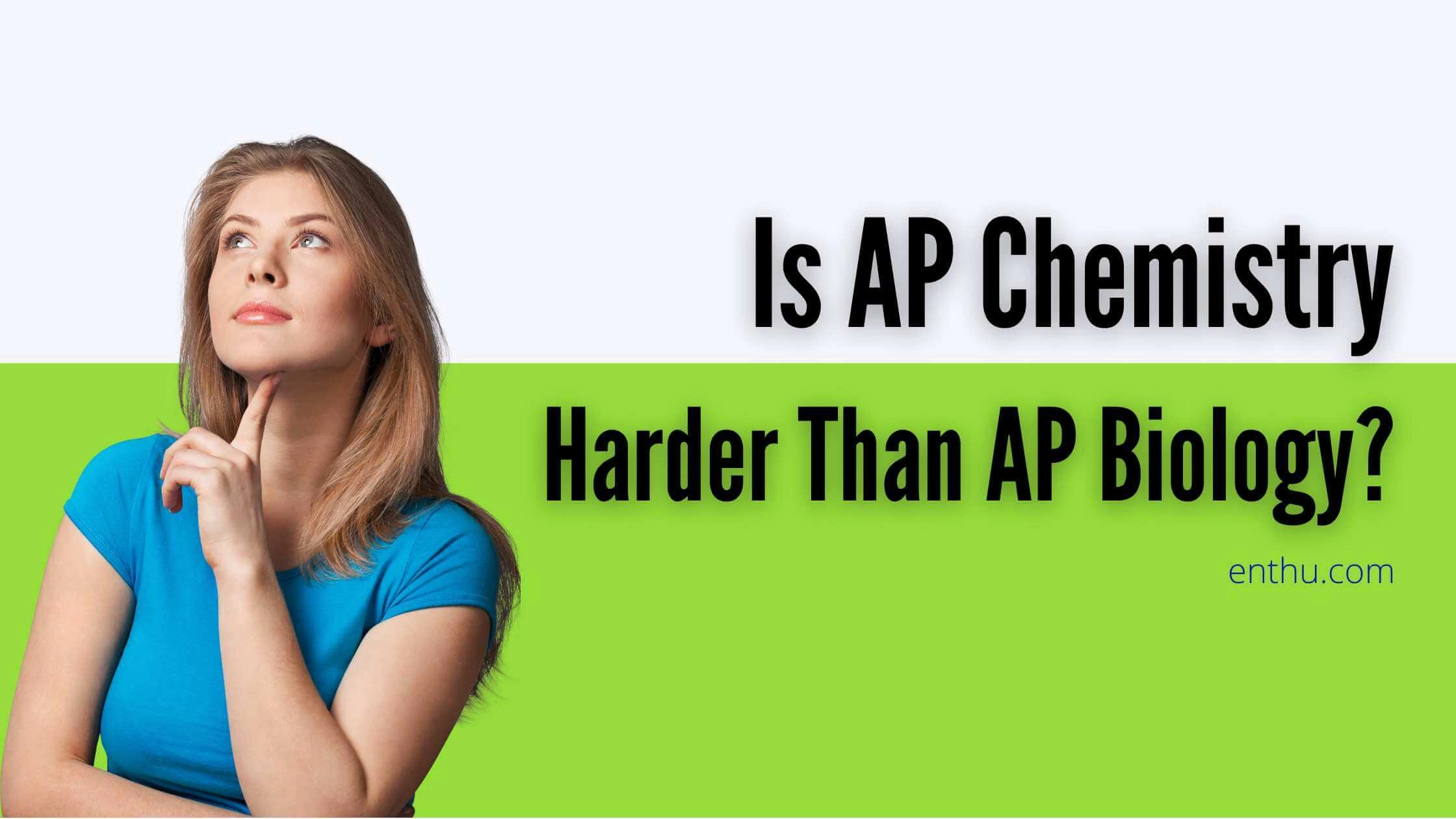 Is AP Chemistry Harder Than AP Biology? 