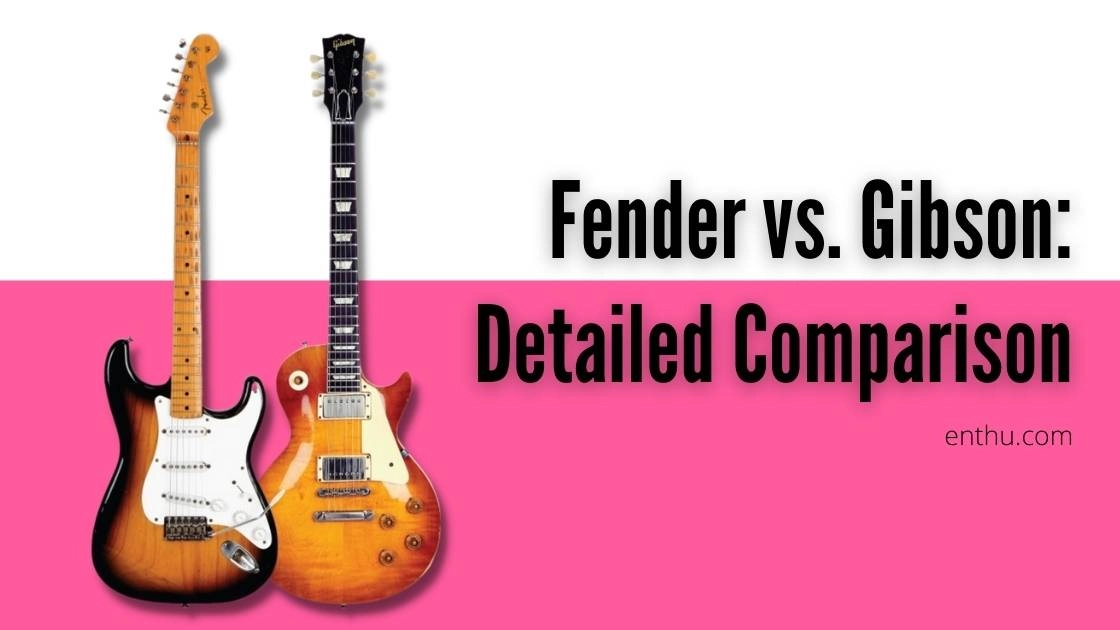 Fender vs. Gibson: Detailed Comparison