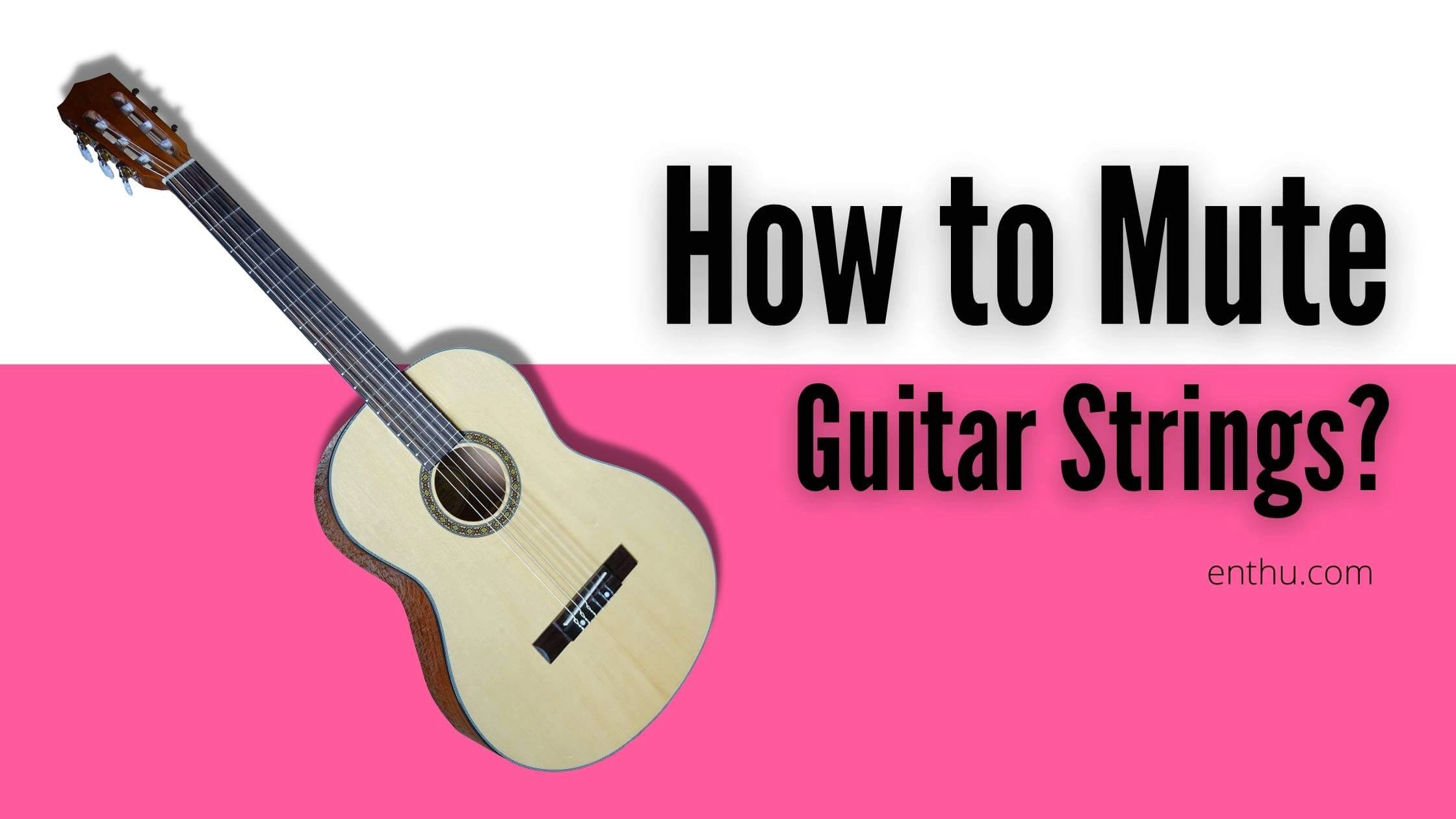 How to Mute Guitar Strings and Stop Unwanted Sound?