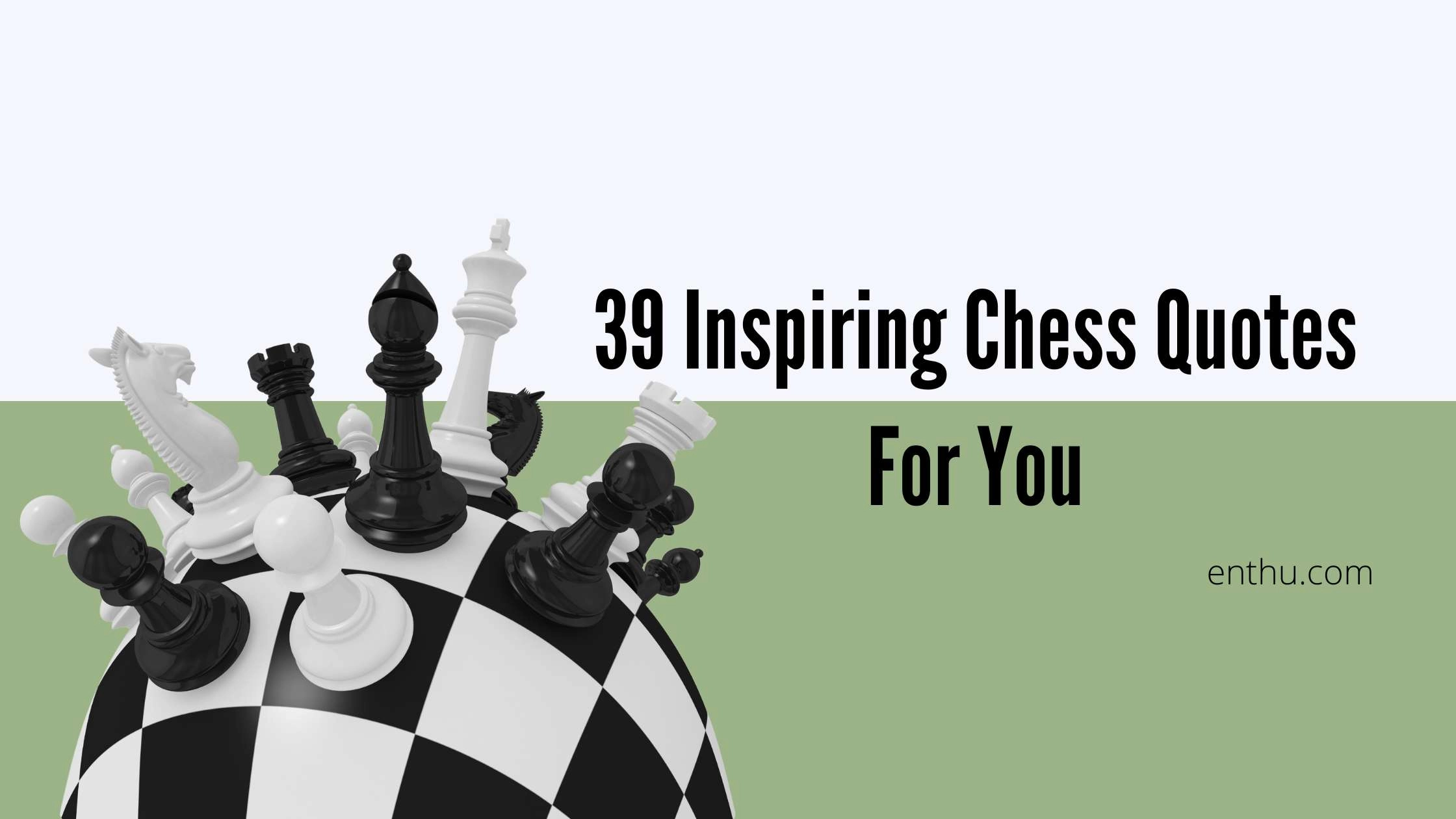 39 Inspiring Chess Quotes For You