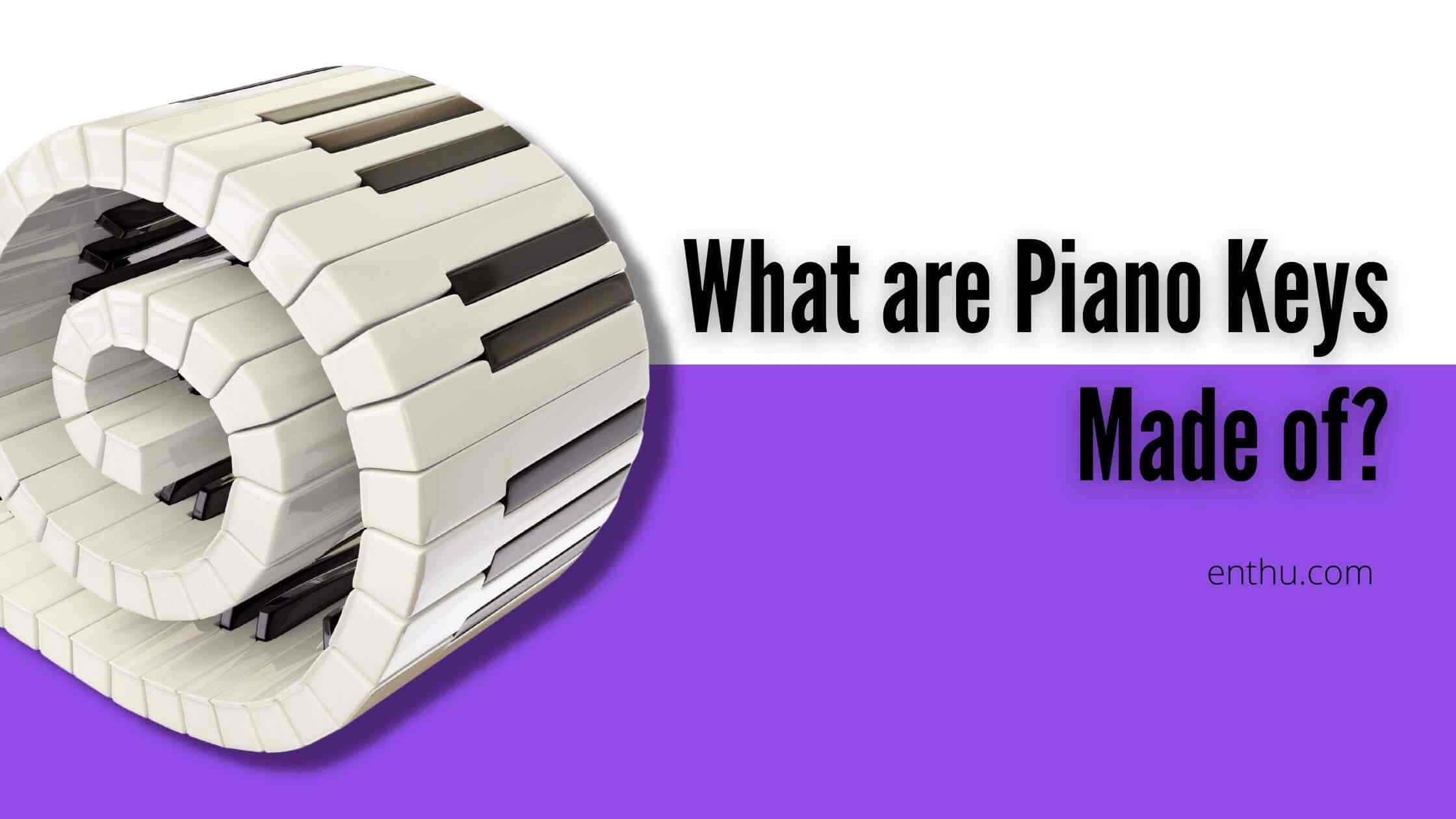 What are Piano Keys Made of?