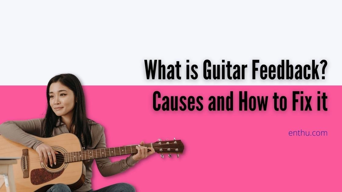 What is Guitar Feedback? Causes and How to Fix it