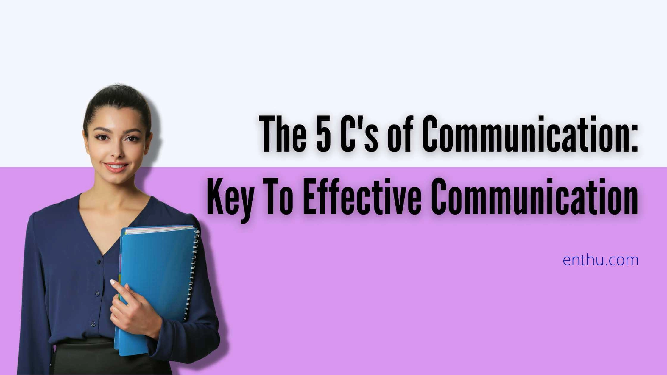 The 5 C's of Communication: Key to Effective Communication 