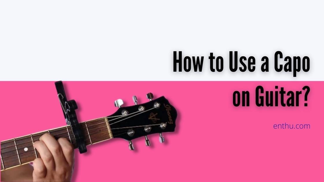 How to Use a Capo on Guitar?