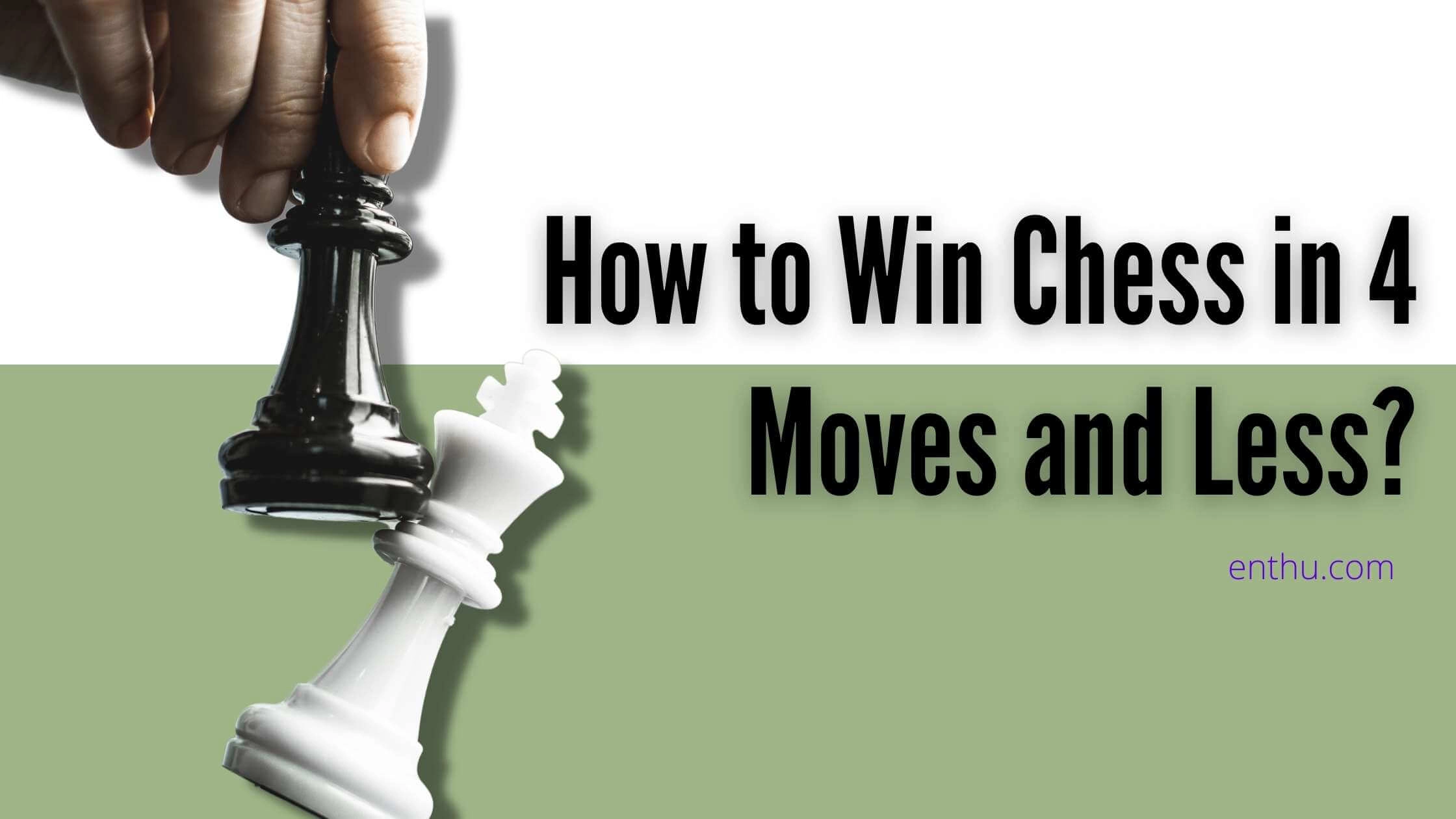 How to Win Chess in 4 Moves and Less? 