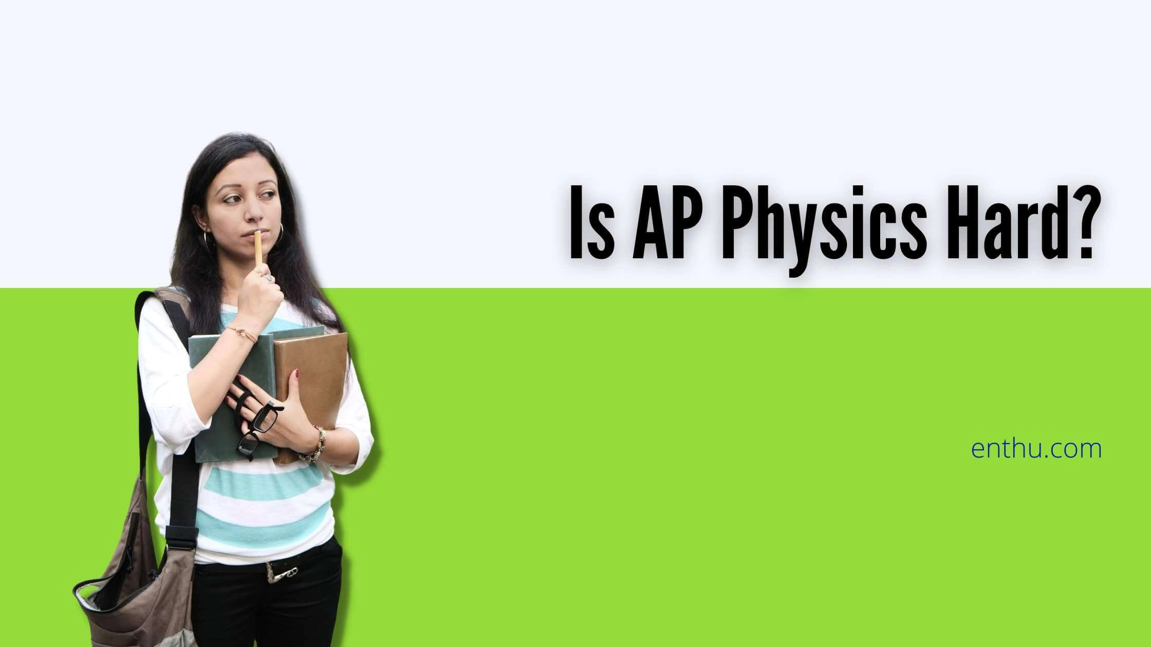 Is AP Physics Hard? 