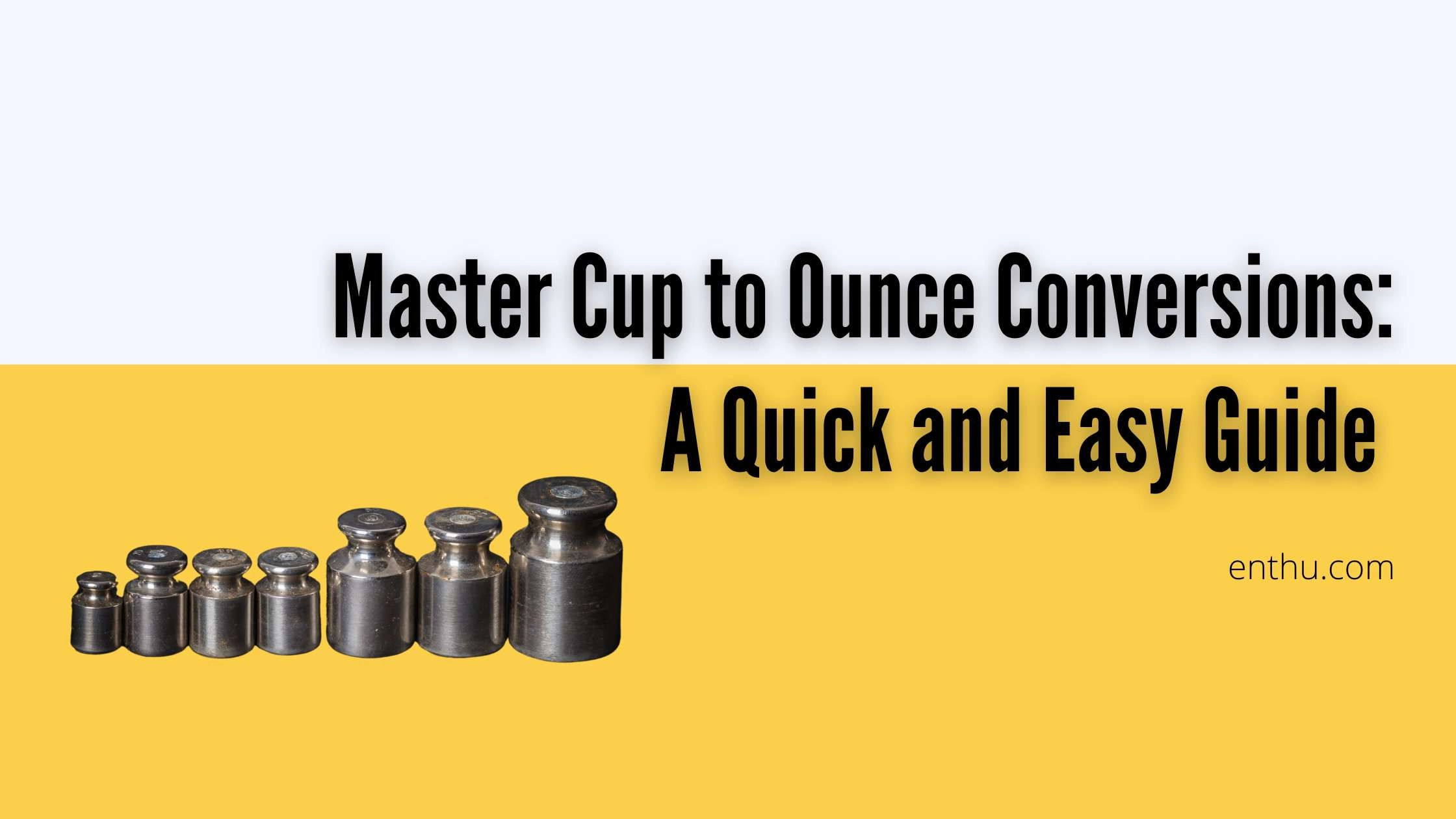 Master Cup to Ounce Conversions: A Quick and Easy Guide