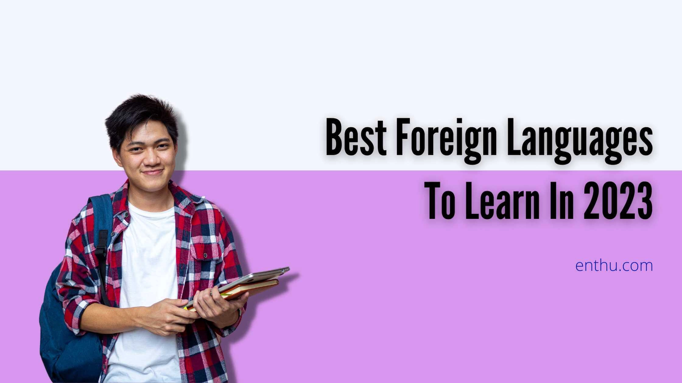 Best Foreign Languages to Learn In 2023