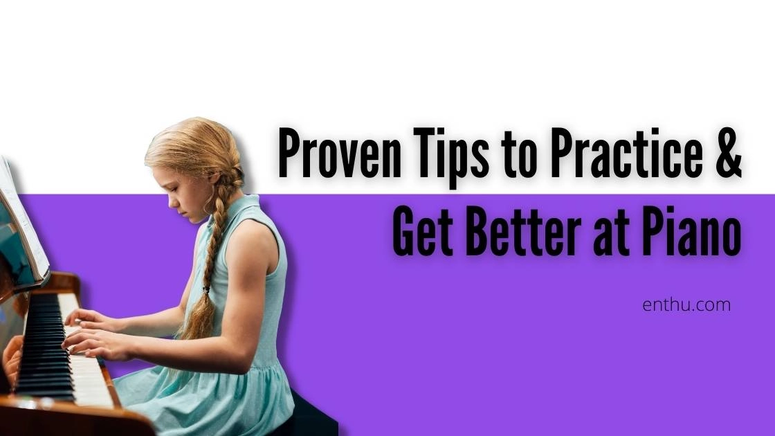 Proven Tips to Practice and Get Better at Piano