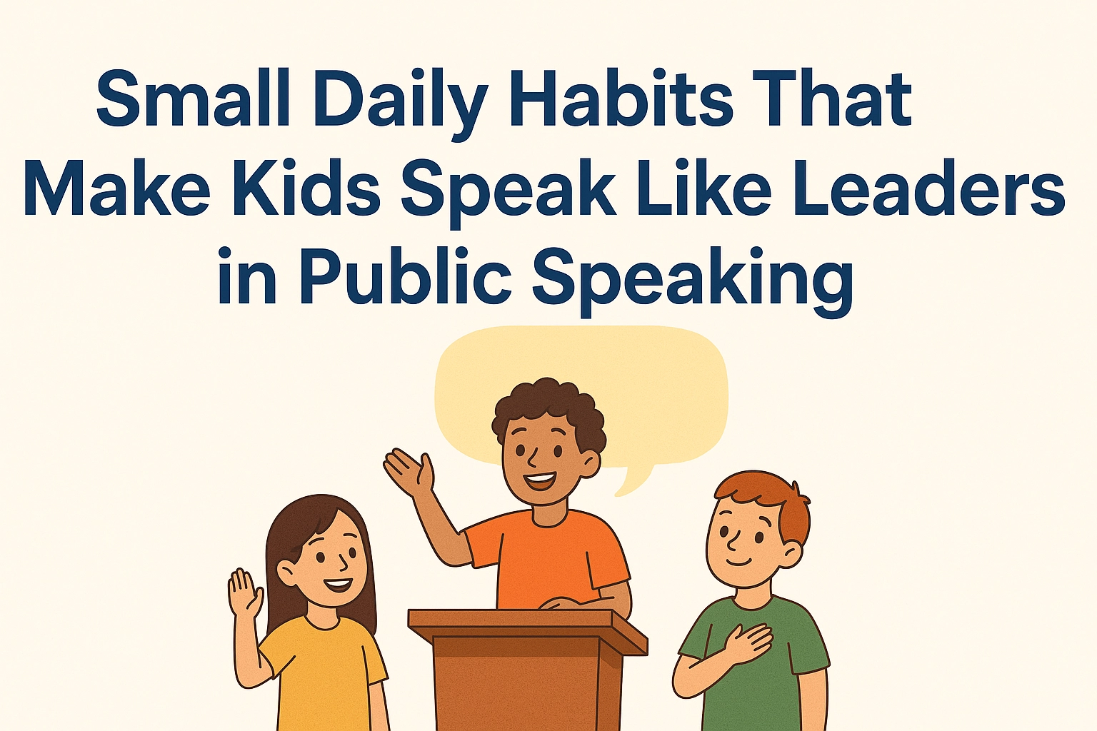 Public Speaking: Small Daily Habits That Make Kids Speak Like Leaders