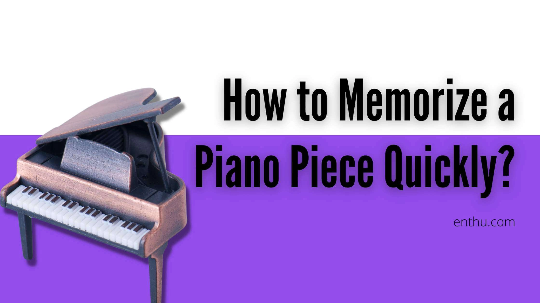 How To Memorize A Piano Piece Quickly?