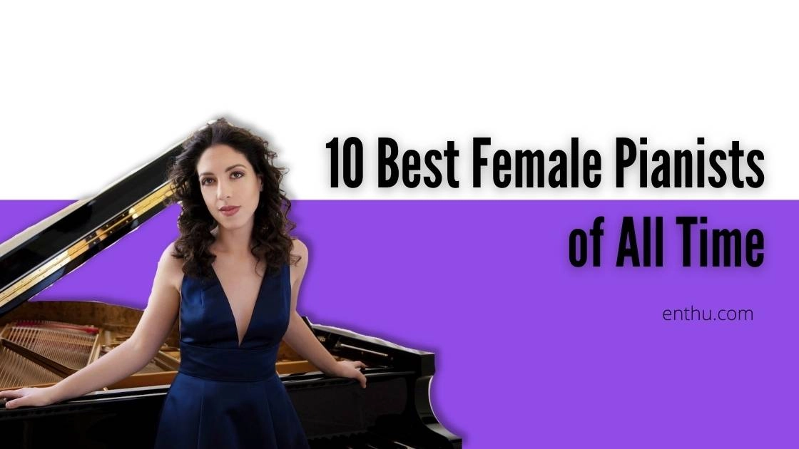 10 Best Female Pianists of All Time