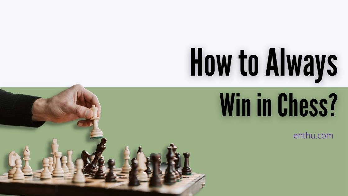 How to Always Win in Chess?